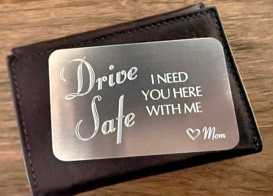 Drive Safe – I Need You Here Wallet Card, New Driver Safety Reminder